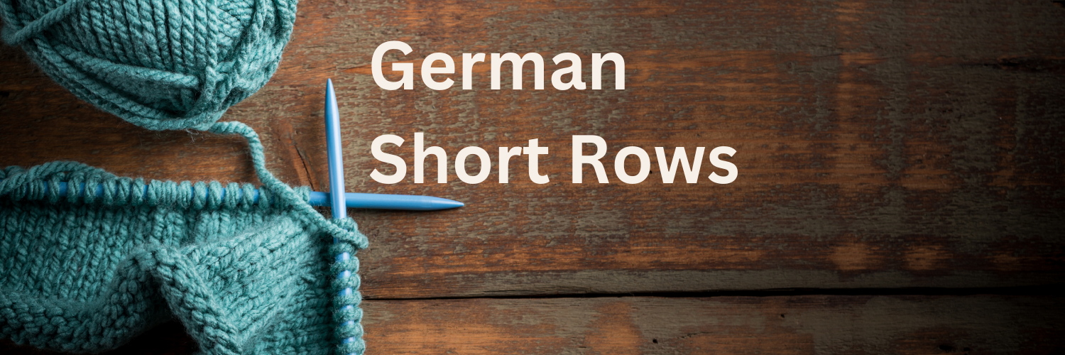 German Short Rows - Shaping For Your Next Project