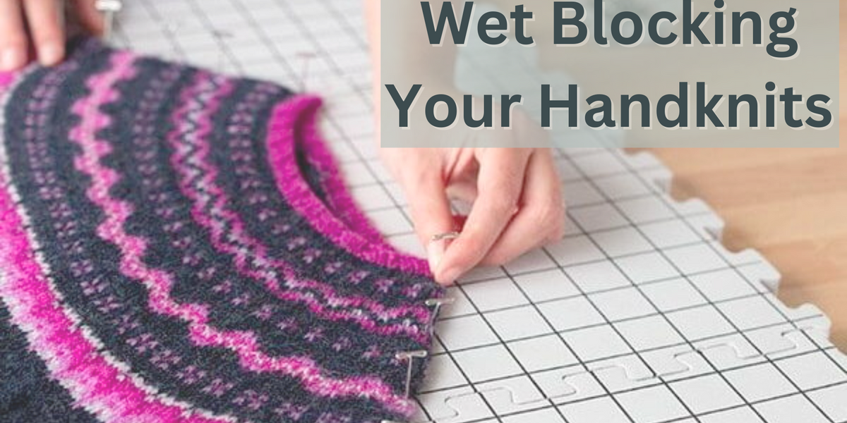 How to Wet Block Your Knitting in 10 Steps — Wild & Woolly Yarns