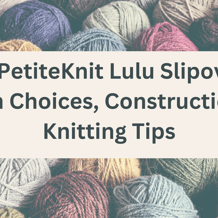 Lulu Slipover Knitting Tips & Best Yarn Choices