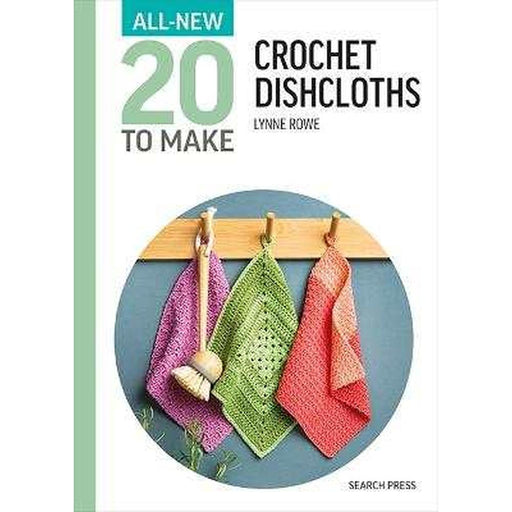 All-New Twenty to Make: Crochet Dishcloths by Lynne Rowe-Pattern Book-Bateman Books-Wild & Woolly Yarns