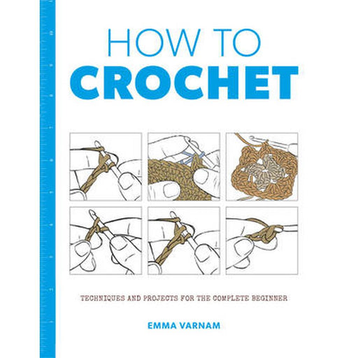 How to Crochet: Techniques and Projects for the Complete Beginner-Pattern Book-Bateman Books-Wild & Woolly Yarns