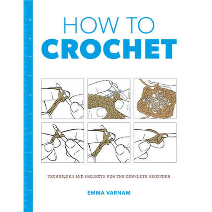How to Crochet: Techniques and Projects for the Complete Beginner-Pattern Book-Bateman Books-Wild & Woolly Yarns