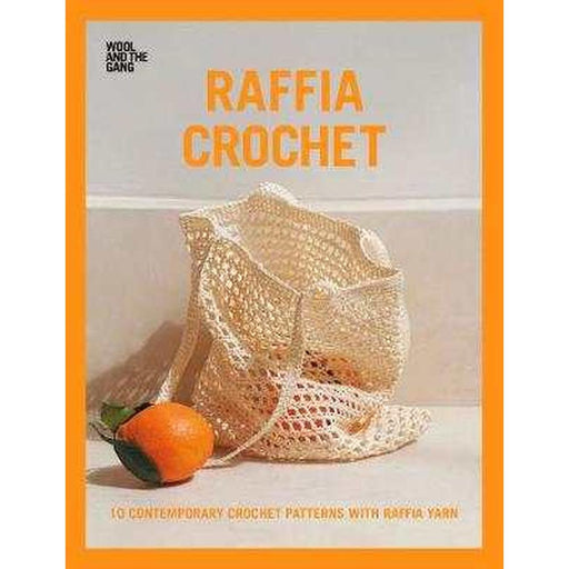 Raffia Crochet by Wool and the Gang – Modern Crochet Bags, Hats &amp; Accessories-Pattern Book-Wild & Woolly Yarns-Wild & Woolly Yarns