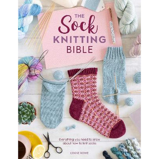 The Sock Knitting Bible - Lynne Rowe-Pattern Book-Bateman Books-Wild & Woolly Yarns
