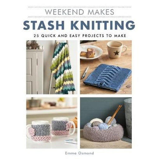 Weekend Makes: Stash Knitting - Emma Osmond-Pattern Book-Bateman Books-Wild & Woolly Yarns