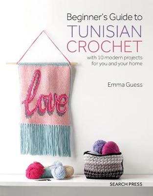 Cover of Beginner's Guide to Tunisian Crochet book by Emma Guess showing crochet tools and stitch examples